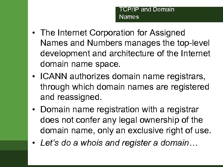 TCP/IP and Domain Names • The Internet Corporation for Assigned Names and Numbers manages