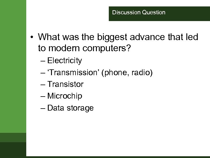 Discussion Question • What was the biggest advance that led to modern computers? –