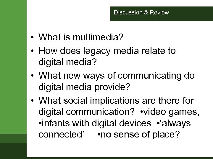 Discussion & Review • What is multimedia? • How does legacy media relate to