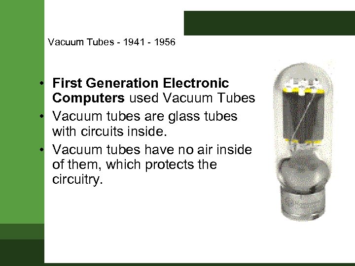 Vacuum Tubes - 1941 - 1956 • First Generation Electronic Computers used Vacuum Tubes