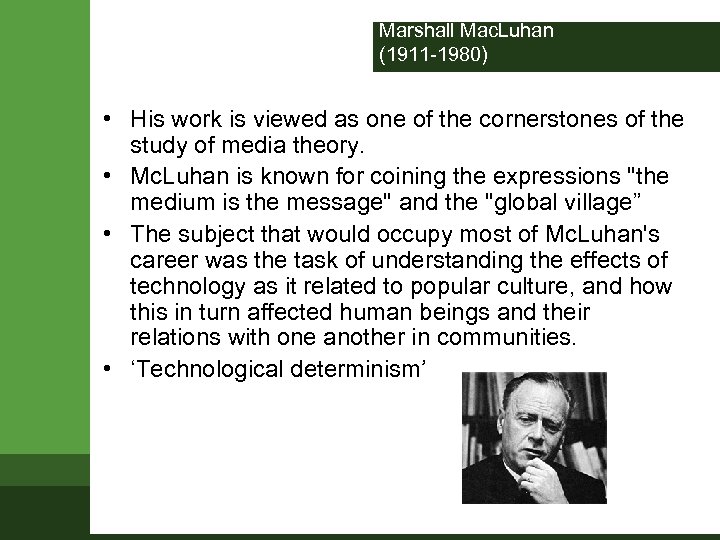 Marshall Mac. Luhan (1911 -1980) • His work is viewed as one of the