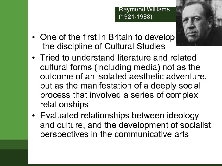 Raymond Williams (1921 -1988) • One of the first in Britain to develop the