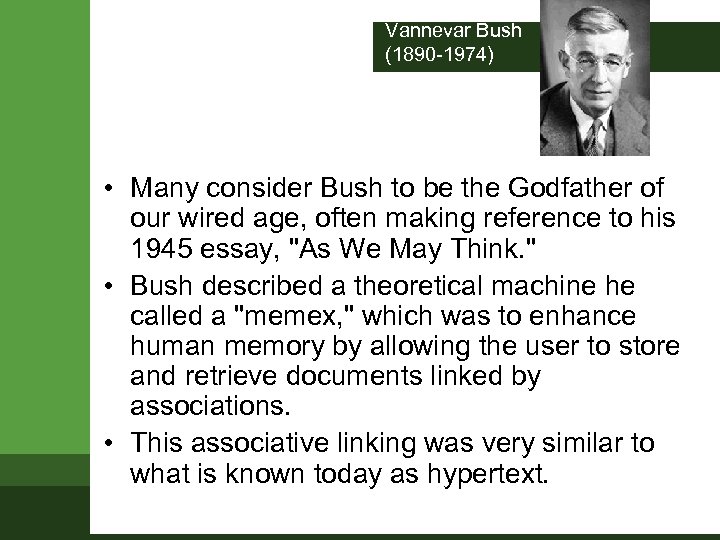 Vannevar Bush (1890 -1974) • Many consider Bush to be the Godfather of our