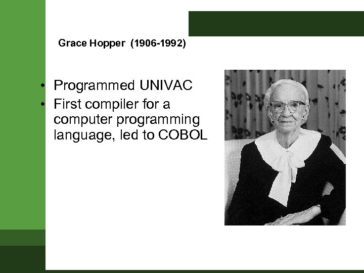 Grace Hopper (1906 -1992) • Programmed UNIVAC • First compiler for a computer programming