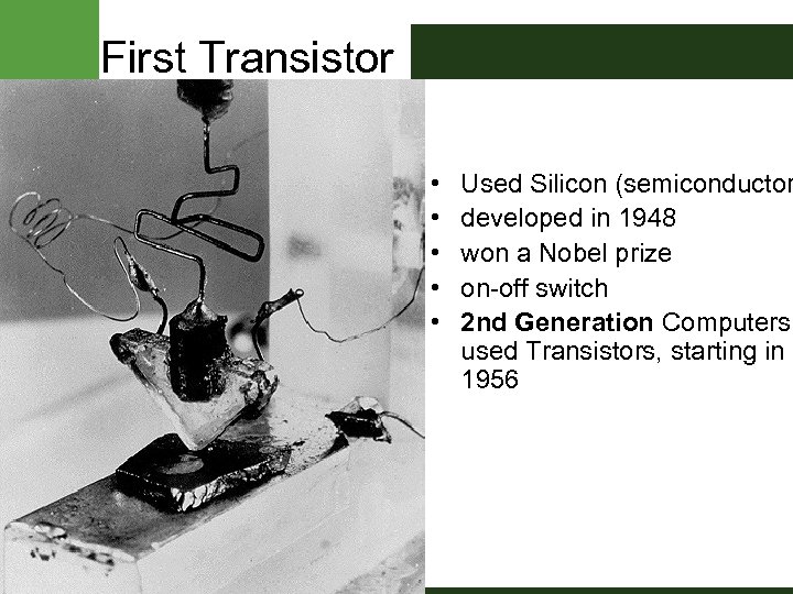 First Transistor • • • Used Silicon (semiconductor developed in 1948 won a Nobel