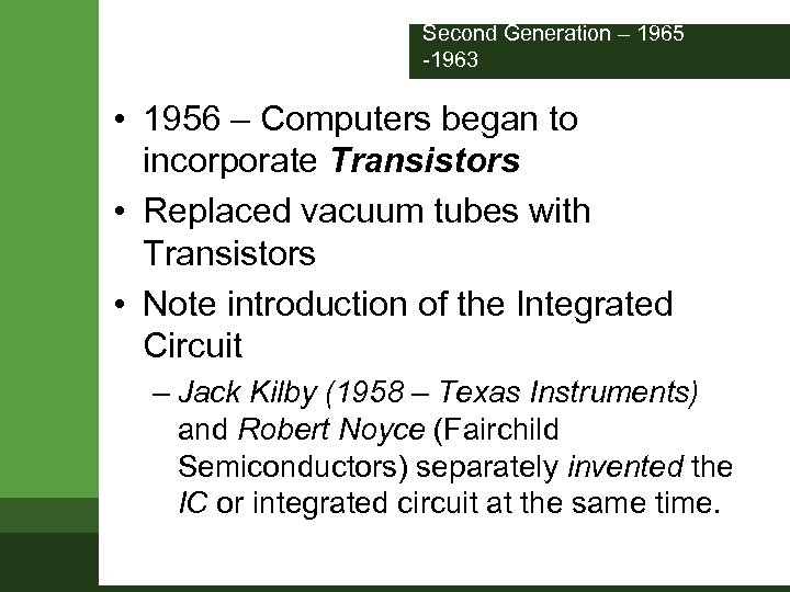 Second Generation – 1965 -1963 • 1956 – Computers began to incorporate Transistors •