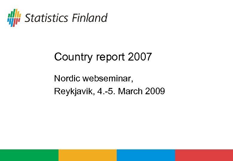 Country report 2007 Nordic webseminar, Reykjavik, 4. -5. March 2009 