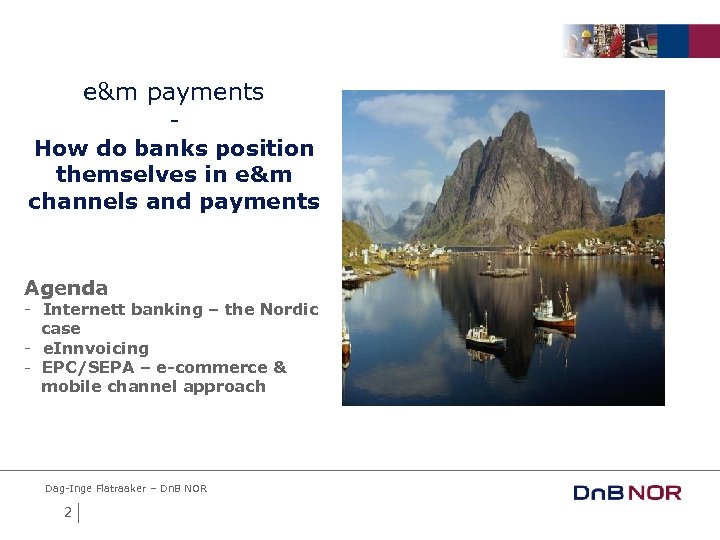e&m payments - How do banks position themselves in e&m channels and payments Agenda