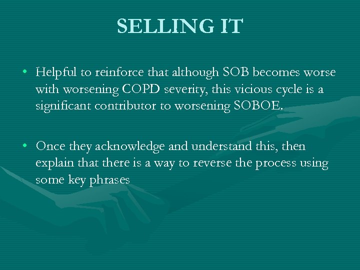 SELLING IT • Helpful to reinforce that although SOB becomes worse with worsening COPD