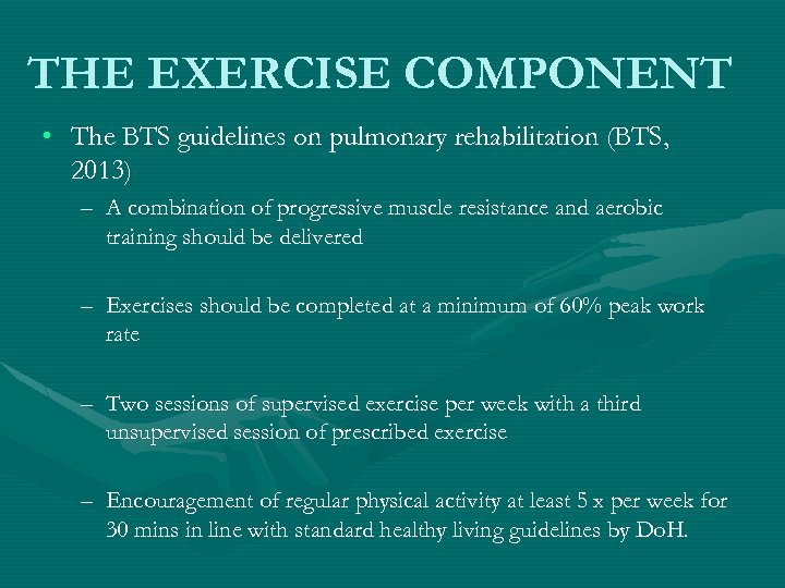 THE EXERCISE COMPONENT • The BTS guidelines on pulmonary rehabilitation (BTS, 2013) – A