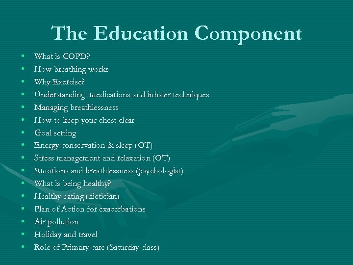 The Education Component • • • • What is COPD? How breathing works Why