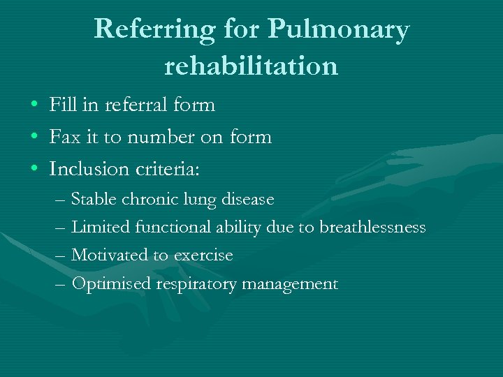 Referring for Pulmonary rehabilitation • • • Fill in referral form Fax it to