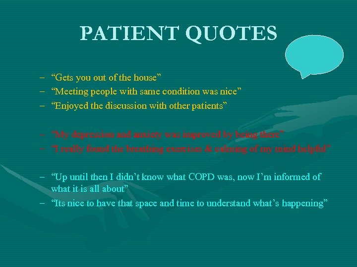 PATIENT QUOTES – – – “Gets you out of the house” “Meeting people with