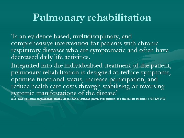 Pulmonary rehabilitation ‘Is an evidence based, multidisciplinary, and comprehensive intervention for patients with chronic