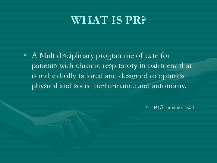 WHAT IS PR? • A Multidisciplinary programme of care for patients with chronic respiratory