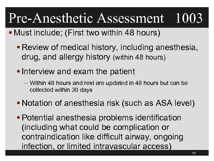 Pre-Anesthetic Assessment 1003 § Must include; (First two within 48 hours) § Review of