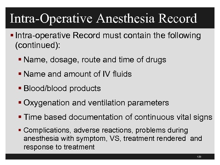 Intra-Operative Anesthesia Record § Intra-operative Record must contain the following (continued): § Name, dosage,