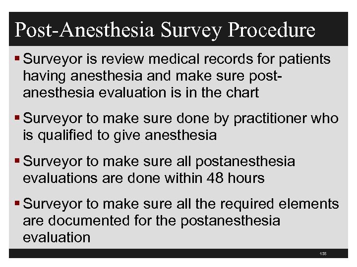 Post-Anesthesia Survey Procedure § Surveyor is review medical records for patients having anesthesia and