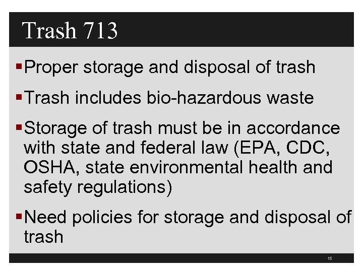Trash 713 § Proper storage and disposal of trash § Trash includes bio-hazardous waste