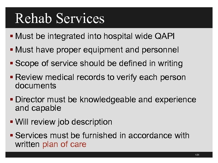 Rehab Services § Must be integrated into hospital wide QAPI § Must have proper