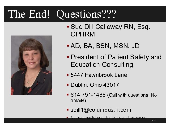 The End! Questions? ? ? § Sue Dill Calloway RN, Esq. CPHRM § AD,