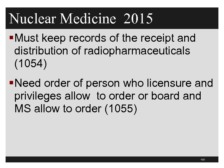 Nuclear Medicine 2015 §Must keep records of the receipt and distribution of radiopharmaceuticals (1054)