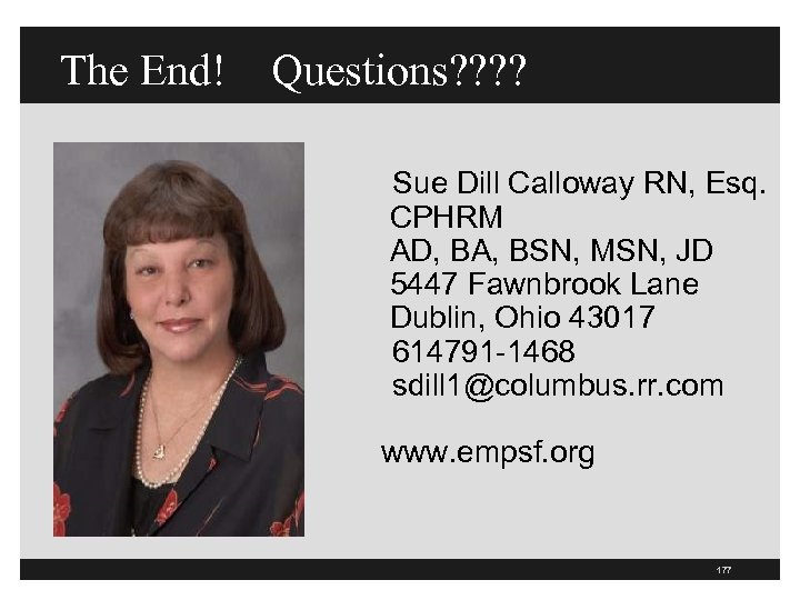 The End! Questions? ? Sue Dill Calloway RN, Esq. CPHRM AD, BA, BSN, MSN,