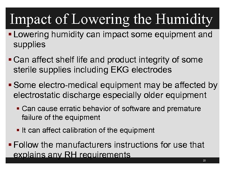 Impact of Lowering the Humidity § Lowering humidity can impact some equipment and supplies