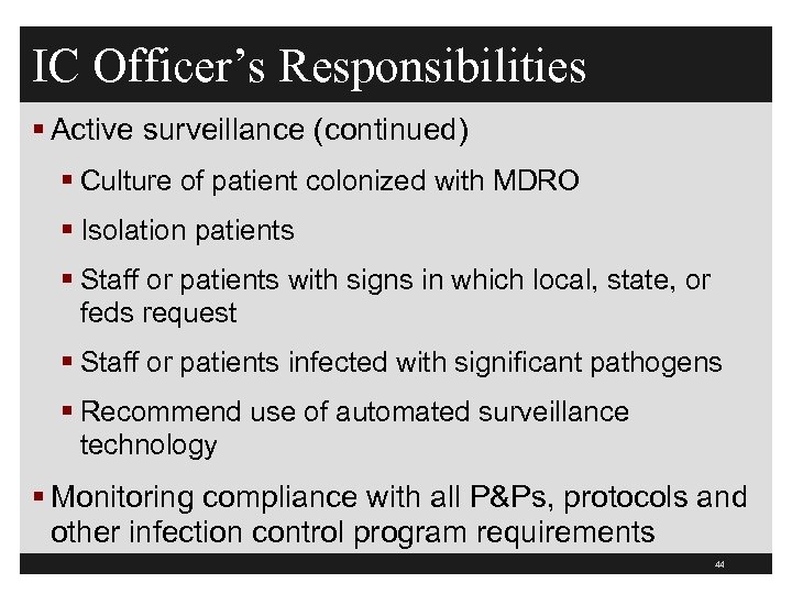 IC Officer’s Responsibilities § Active surveillance (continued) § Culture of patient colonized with MDRO