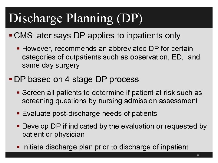 Discharge Planning (DP) § CMS later says DP applies to inpatients only § However,