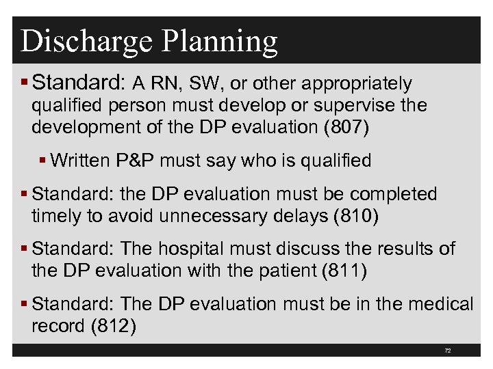 Discharge Planning § Standard: A RN, SW, or other appropriately qualified person must develop