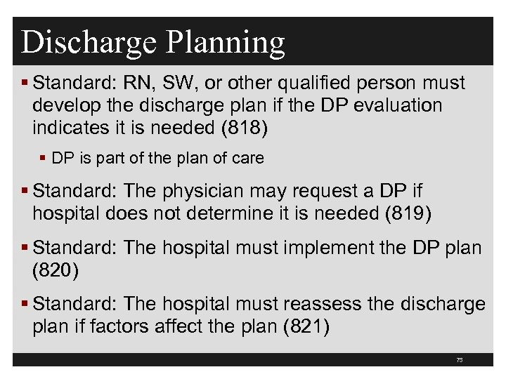 Discharge Planning § Standard: RN, SW, or other qualified person must develop the discharge