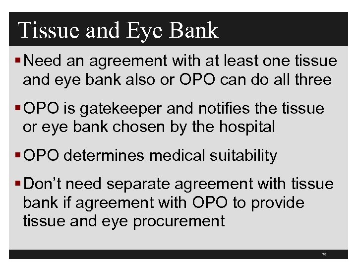 Tissue and Eye Bank § Need an agreement with at least one tissue and