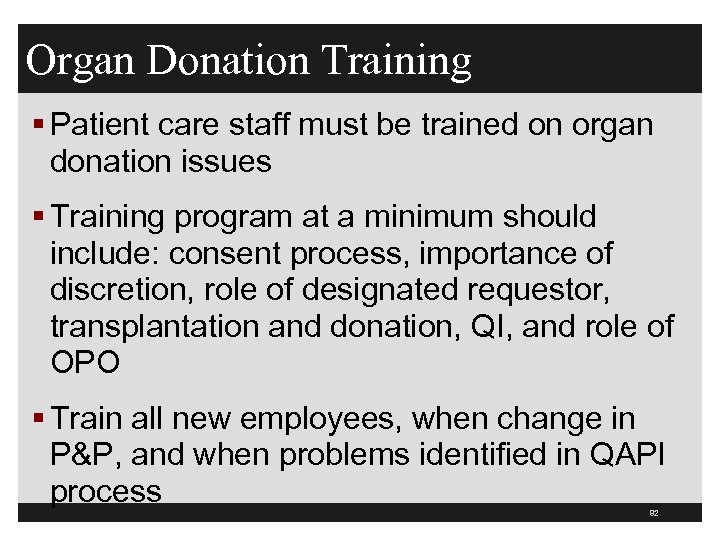Organ Donation Training § Patient care staff must be trained on organ donation issues