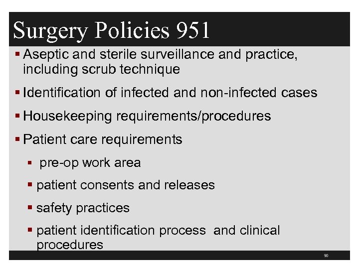 Surgery Policies 951 § Aseptic and sterile surveillance and practice, including scrub technique §