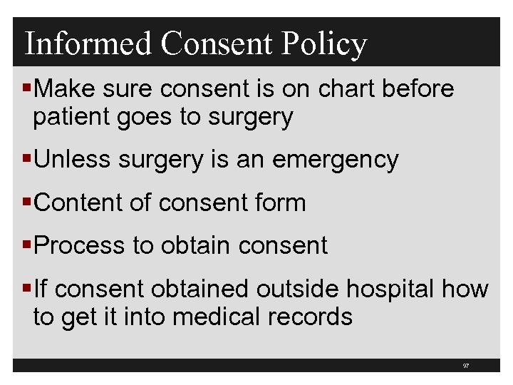 Informed Consent Policy §Make sure consent is on chart before patient goes to surgery