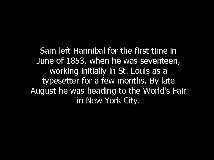 Sam left Hannibal for the first time in June of 1853, when he was