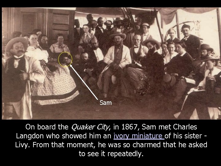 Sam On board the Quaker City, in 1867, Sam met Charles Langdon who showed