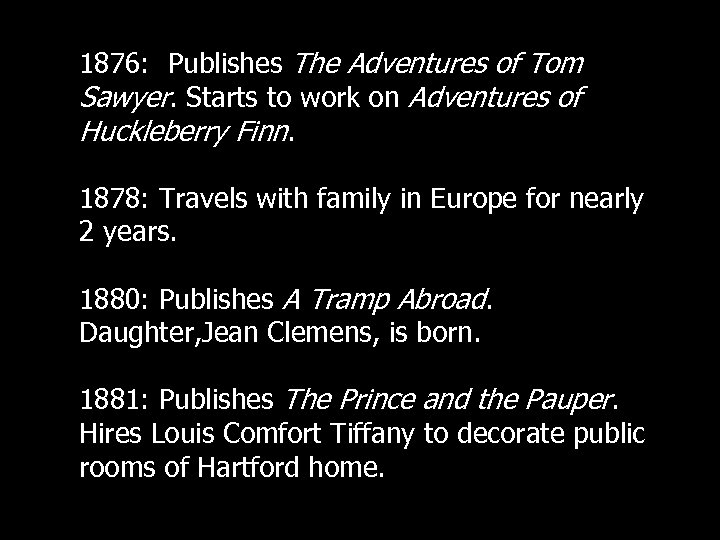 1876: Publishes The Adventures of Tom Sawyer. Starts to work on Adventures of Huckleberry