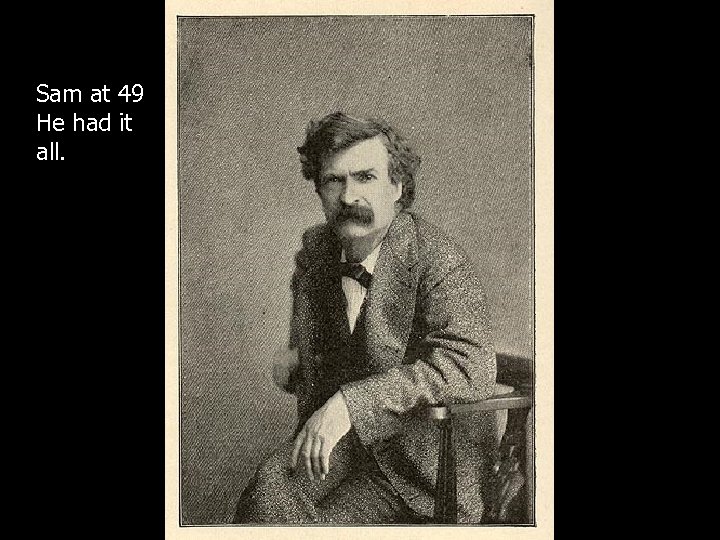 Sam at 49 He had it all. 