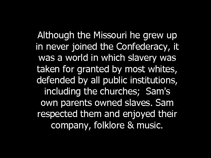 Although the Missouri he grew up in never joined the Confederacy, it was a