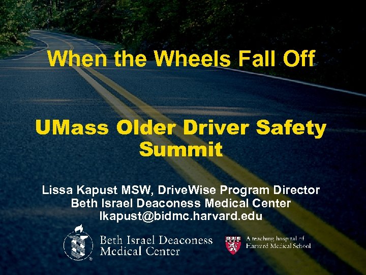 When the Wheels Fall Off UMass Older Driver Safety Summit Lissa Kapust MSW, Drive.