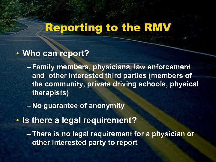 Reporting to the RMV • Who can report? – Family members, physicians, law enforcement