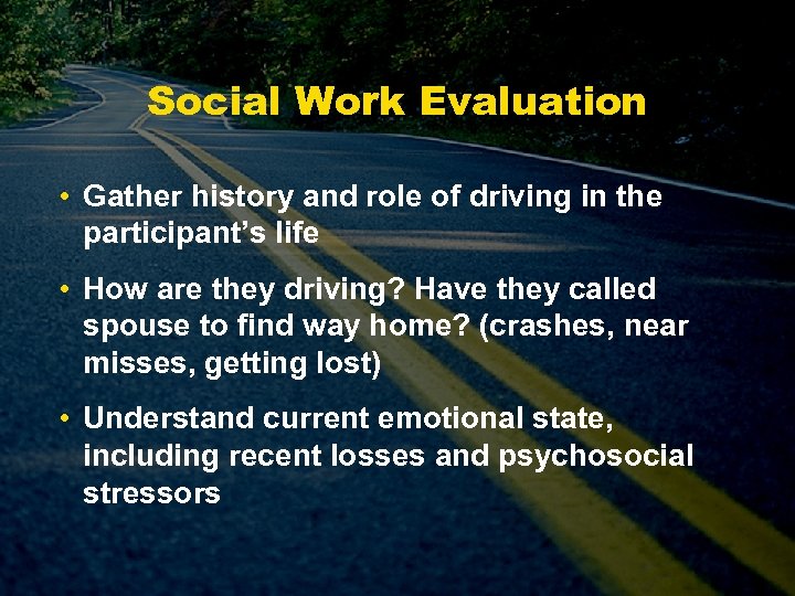 Social Work Evaluation • Gather history and role of driving in the participant’s life