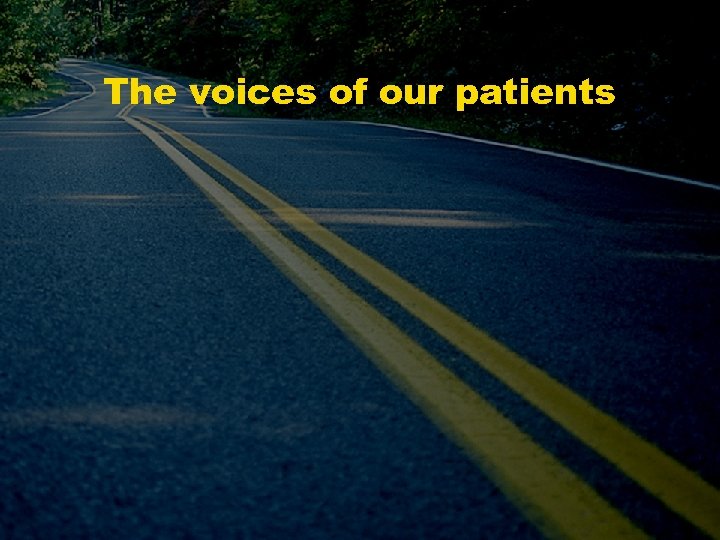 The voices of our patients 