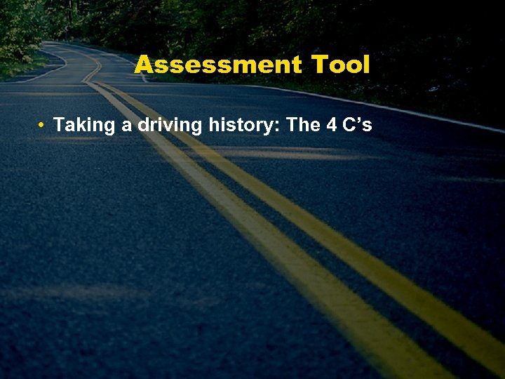 Assessment Tool • Taking a driving history: The 4 C’s 