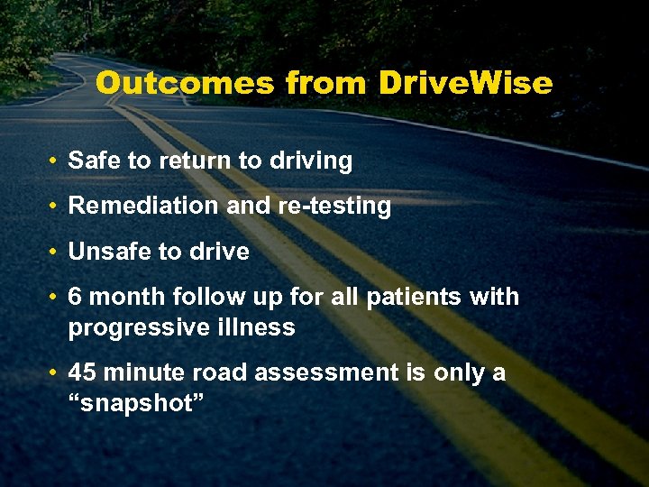 Outcomes from Drive. Wise • Safe to return to driving • Remediation and re-testing