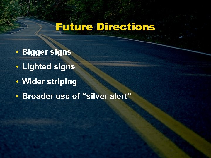 Future Directions • Bigger signs • Lighted signs • Wider striping • Broader use