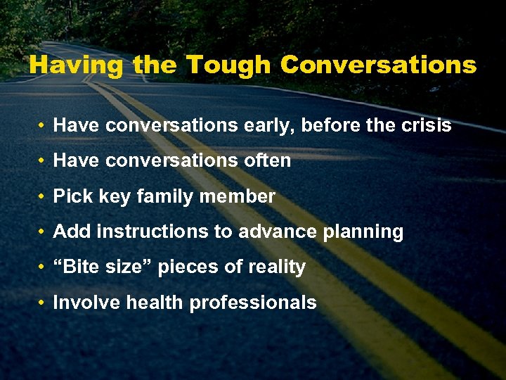 Having the Tough Conversations • Have conversations early, before the crisis • Have conversations