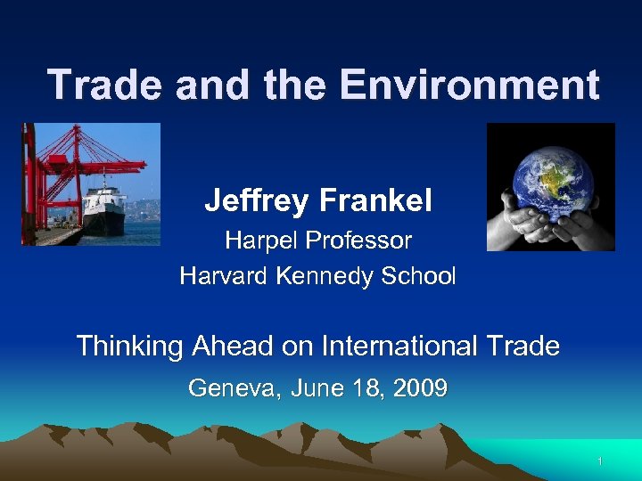 Trade and the Environment Jeffrey Frankel Harpel Professor Harvard Kennedy School Thinking Ahead on